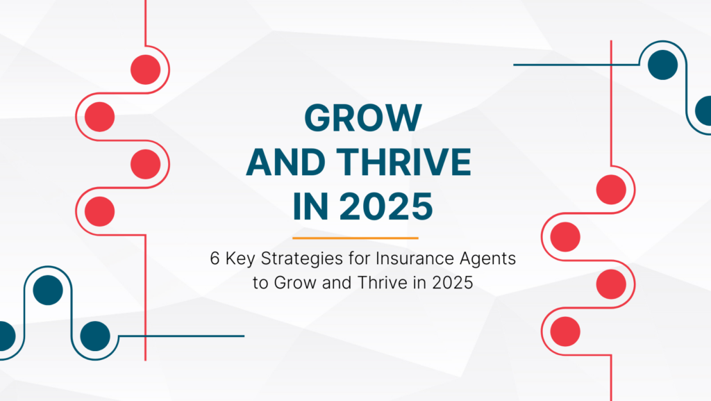 6 Key Strategies for Insurance Agents to Grow and Thrive in 2025