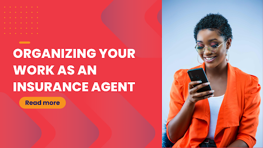 Organizing your work as an independent insurance agent